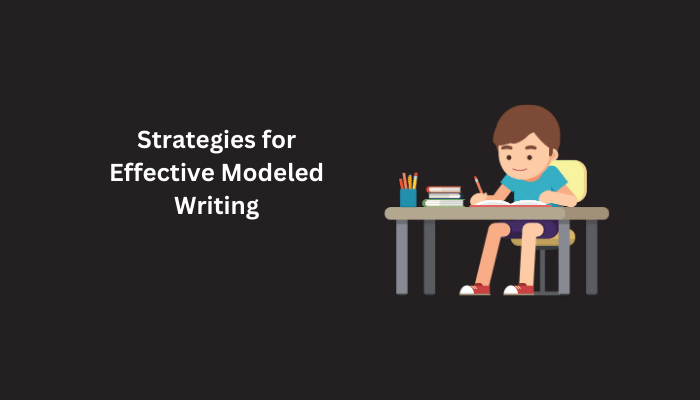 Modeled Writing: A Comprehensive Guide For Educators